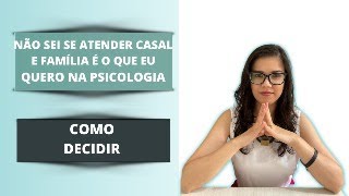 Não sei se atender casal e família é o que eu quero na psicologia: como decidir? - Caroline Trevisan