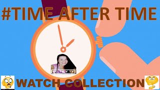 #TIME AFTER TIME | WATCH COLLECTION |PART1