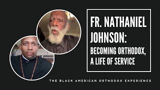 Fr. Nathaniel Johnson: Becoming Orthodox, A Lifetime of Service