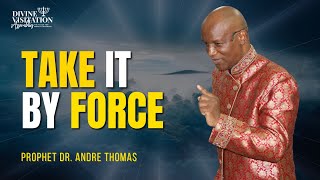 Take It By Force - Prophet Dr. Thomas