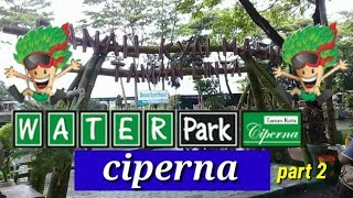 JALAN-JALAN KE WATER PARK CIPERNA