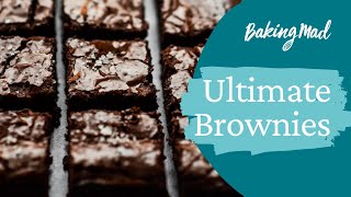 How to Make the ULTIMATE Brownies | Baking Mad