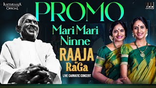 Raaja By RaGa - Live Carnatic Concert Promo | Ilaiyaraaja | Ranjani - Gayatri | Mari Mari Ninne