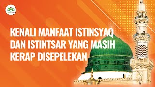 KENALI MANFAAT ISTINSYAQ DAN ISTINTSAR YANG MASIH KERAP DISEPELEKAN