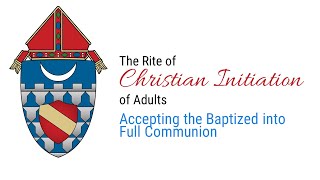 The Rite of Christian Initiation of Adults Part 3: Accepting the Baptized into Full Communion