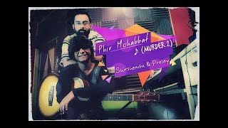 Phir Mohabbat - Dil sambhal ja zara | Murder 2 | Unplugged Cover Shirshendu