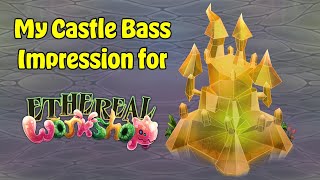 My Castle Bass Impression for Ethereal Workshop!!