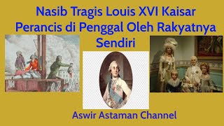 Nasib Tragis Louis XVI Kaisar Perancis di Penggal Oleh Rakyatnya Sendiri