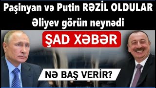 Paşinyan və Putin RƏZİL OLDULAR - Əliyev görün neynədi