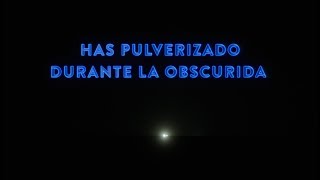 Has pulverizado durante la obscurida (Español)