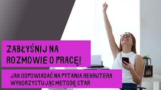 Zabłyśnij na rozmowie o pracę wykorzystując tę prostą metodę. Metoda STAR.