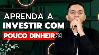 TER POUCO DINHEIRO NÃO SERÁ MAIS UMA DESCULPA PARA NÃO INVESTIR | Aprenda a investir com pouco di...