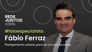 Planejamento Urbano para as chuvas de verão com Fábio Ferraz #falaespecialista