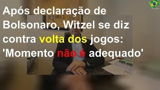 Após declaração de Bolsonaro, Witzel se diz contra volta dos jogos: 'Momento não é adequado'