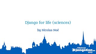 DjangoCon Europe 2023 | Django for life (sciences)