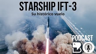 La 3era PRUEBA de la STARSHIP (IFT-3) | PODCAST #1 | Diego Bagú