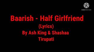 Song: Baarish-Half Girlfriend (Lyrics) By Ash King & Shashaa Tirupati