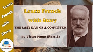 Learn French with Story - The last day of a convicted by Victor Hugo - Part 2