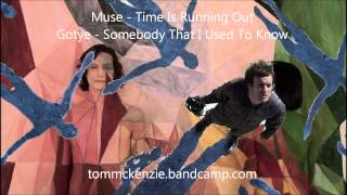 [Tom McKenzie Mashup] Muse - Time Is Running Out and Gotye - Somebody That I Used To Know