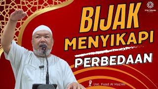 Bijak Dalam Menyikapi Perbedaan di Tengah Umat | Ustadz Fuadz Al Hazimi