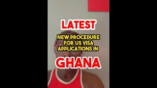 Latest; New Procedure For US Visa Applications in Ghana