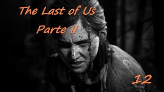 The Last of Us 2 - Capitulo 12 | Gameplay Español PS4