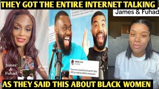 JAMES AND FUHAD PODCAST TOOK THE WHOLE OF INTERNET ON A RAMPAGE FOR NOT DEFENDING BLACK WOMEN