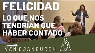 FELICIDAD: ojalá me hubiesen contado esto hace 20 años - Iván Ojanguren