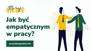 Jak być empatycznym w pracy?