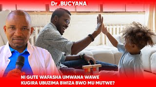 NGUKU UKO WAFASHA UMWANA WAWE KUGIRA UBUZIMA BWIZA BWO MU MUTWE AKIRI MUTO.