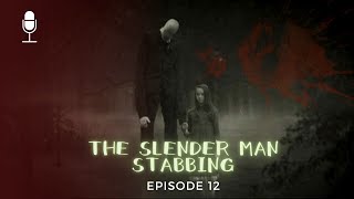 Episode 12: The Slender Man Stabbing