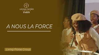 À NOUS LA FORCE - LIVING PRAISE