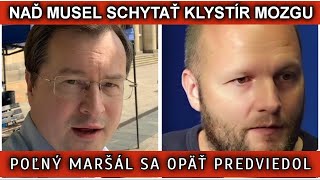 NAĎ MUSEL SCHYTAŤ KLYSTÍR MOZGU. POĽNÝ MARŠAL SA OPÄŤ PREDVIEDOL.