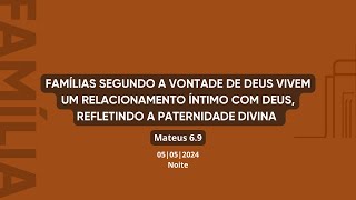 Famílias segundo a vontade de Deus vivem um relacionamento íntimo com Deus | Mateus 6:9