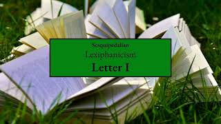 (Dramatic) Sesquipedalian Lexiphanicism : Letter I