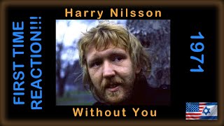 FIRST TIME REACTION TO Harry Nilsson - Without You