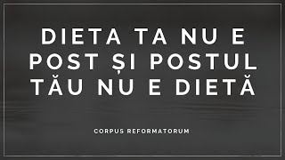 [Meditația nr. 15] DIETA TA NU E POST ȘI POSTUL TĂU NU E DIETĂ