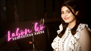 Labon ko Labon se Cover | Female Version | Deepshikha Raina