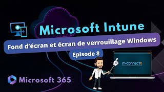 Intune - Déployer une image de fond d'écran Windows - Episode 8