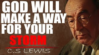 CS Lewis Emergency Alert: GOD WILL MAKE A WAY FOR YOUR STORM JUST STOP WORRYING