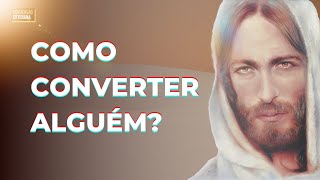 Como converter alguém?