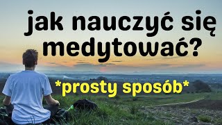 JAK nauczyć się MEDYTOWAĆ? *Prosty sposób*