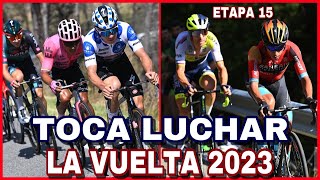 ETAPA 15 ➤ LA VUELTA a ESPAÑA 2023 🇪🇸 Toca Luchar