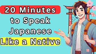 Increase Your Confidence Speaking Japanese in 20 Minutes a Day