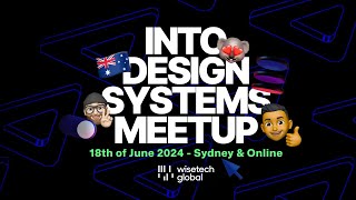 Into Design Systems Meetup LIVE from WiseTech Global Sydney 🇦🇺