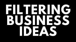 Filtering Your Business Ideas