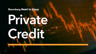 Bloomberg's Need to Know: Private Credit