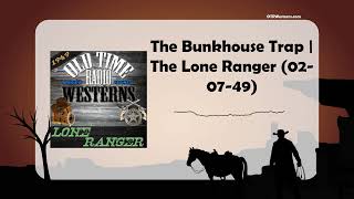 The Bunkhouse Trap | The Lone Ranger (02-07-49)