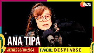 #FácilDesviarse | ENTREVISTA A ANA TIPA | 25/10/2024