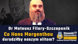 Co Hans Morgenthau doradziłby naszym elitom politycznym? | Dr Mateusz Filary-Szczepanik